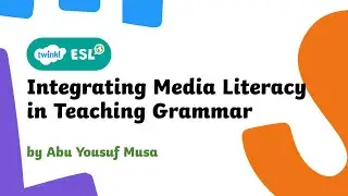 Twinkl ESL International Conference 2026 - Day 3 - Integrating Media Literacy in Teaching Grammar