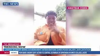 #Trending Now: Lawma Worker Seeks Government Intervention Over Poor Salary, Exploitation