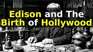 The Unexpected Story of Thomas Edison and the Origin of Hollywood