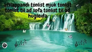 afslappandi t&oacute;nlist mj&uacute;k t&oacute;nlist t&oacute;nlist til a&eth; sofa t&oacute;nlist til a&eth; huglei&eth;a