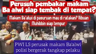 🔴PWI Mencret! Setelah Hancurkan makam Asli Ba'alwi di pasuruan? RA:  Pembenci itu Hingga kiamat ada