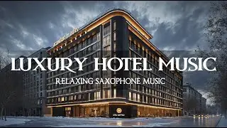 Invierno En El Hotel Gran Derby Suites 🎷 M&uacute;sica Suave Y Relajante De Saxof&oacute;n Jazz