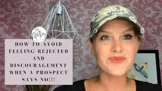 How to avoid feeling rejected and discouragement a prospect says NO!!!