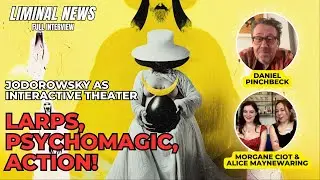 Psychomagic, Jodorowsky, LARP, and Ritual Theater | LIMINAL NEWS #60 #liminalnews