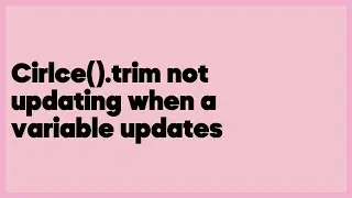 Cirlce().trim not updating when a variable updates  (1 answer)
