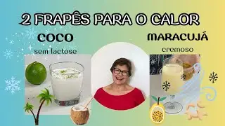 2 FRAP&Ecirc;S PERFEITOS para o CALOR: de *Coco* (sem lactose) e *Maracuj&aacute;* (cremoso)