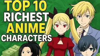 Top 10 Richest Anime Characters Ever &ndash; No.1 ने पूरा देश का कर्ज चुकाया! 😱