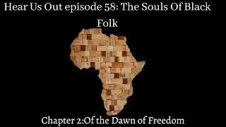 Hear Us Out episode 58: The Souls Of Black Folk part 2