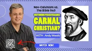 Neo-Calvinism vs The Bible 040. First Corinthians 3:15. Dr. Andy Woods. 8-31-25.