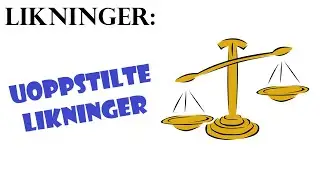 11. Likninger: Uoppstilte likninger