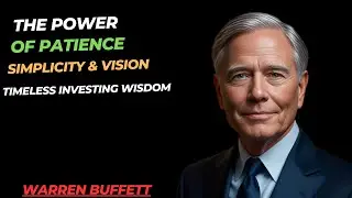 The Power of Patience, Simplicity & Vision: Timeless Investing Wisdom
