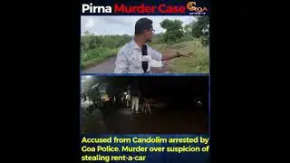 Accused from Candolim arrested by Goa Police. Murder over suspicion of stealing rent-a-car