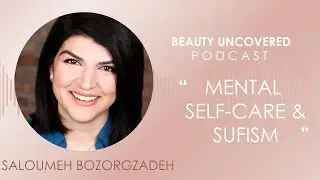 Beauty Uncovered Podcast: Saloumeh Bozorgzadeh 