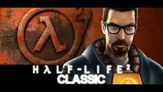 half-life 2 classic (в начале на поезде) прохождение до конца