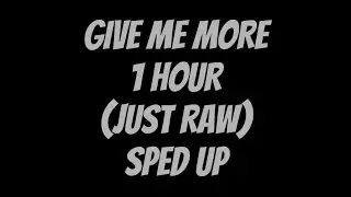 (Just Raw) give me more 1 hour sped up