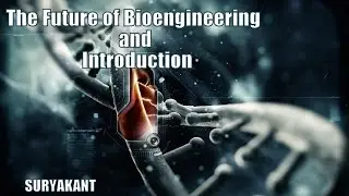 The future of Bioengineering and introduction-suryakant