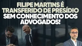 🚨 Surpresa: Filipe Martins é transferido de presídio sem conhecimento dos advogados!