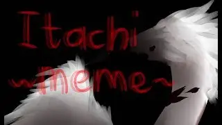 itachi MEME {feat. OCs}