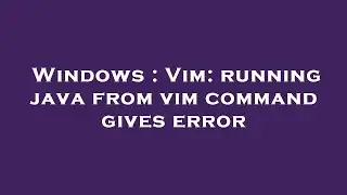 Windows : Vim: running java from vim command gives error