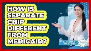 How Is Separate CHIP Different From Medicaid? - Health Insurance Experts Guide