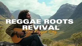 THE BEST REGGAE MUSIC | REGGAE ROOTS REVIVAL