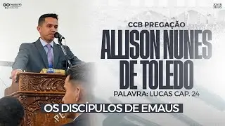 CCB PREGAÇÃO ALLISON DE TOLEDO - LUCAS CAP. 24 (DISCÍPULOS DE EMAÚS)