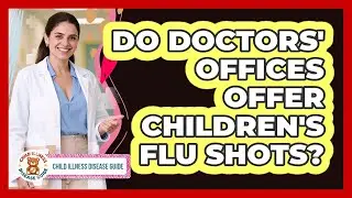 Do Doctors' Offices Offer Children's Flu Shots?