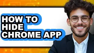 How to Hide Chrome App - Full Guide
