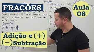 FRAÇÕES | AULA 08 | ADIÇÃO E SUBTRAÇÃO DE FRAÇÕES