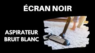 SON ASPIRATEUR &Eacute;CRAN NOIR POUR DORMIR | Bruit Blanc ASMR | 10 Heures