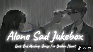 😔SAD LOFI SONGS | HEART 💔 BROKEN LOFI MASHUP | SLOW + REVERB LOFI MIX #sad​​ #trending​​ #songs​​