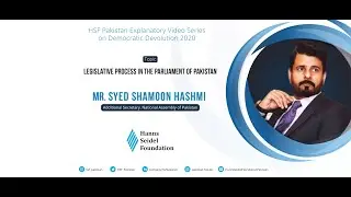 Legislative Process in the Parliament of Pakistan by Mr. Syed Shamoon Hashmi