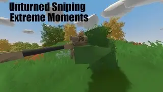 The Intensity Is Intense-Unturned Sniping Extreme Moments