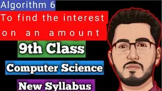 22. Algorithm 6 To find interest | 9th class computer science | Computer Ustad Usama | CUU