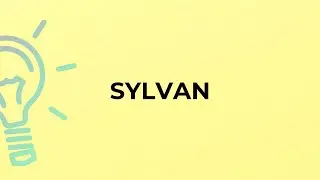 What is the meaning of the word SYLVAN?