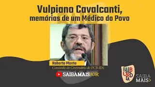 Vulpiano Cavalcanti, mem&oacute;rias de  um m&eacute;dico do povo | Balb&uacute;rdia (23/03/2022)