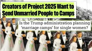 They Want to Put Unmarried People in Camps. Yes, Really.