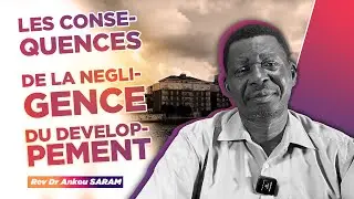 LES CONS&Eacute;QUENCES DE LA N&Eacute;GLIGENCE DU D&Eacute;VELOPPEMENT - Rev Dr Ankou Saram 