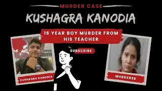 Kushagra Kanodia Murder Case | A Teacher Killed His Student for Money