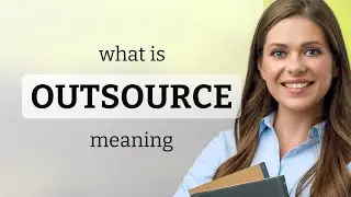 Outsource | OUTSOURCE definition