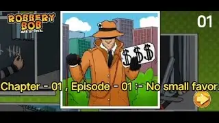 Ch - 01, Ep - 01 :- No small favor | Robbery Bob - Man of steel |