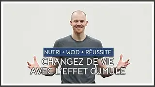 L'EFFET CUMULÉ EN NUTRITION ET EN CROSSFIT - Changez de vie avec la 