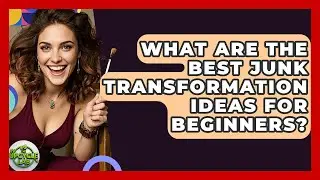 What Are the Best Junk Transformation Ideas for Beginners? | The Upcycle Lab