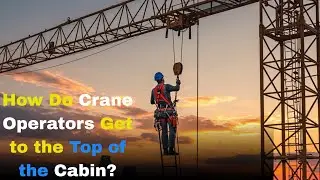 Как операторы крана добираются до верхней части кабины?