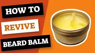 How to Revive Beard Balm After it Has Melted? | Beard Care