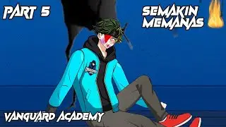SEMAKIN MEMANAS!!!! VANGUARD ACADEMY PART 5 - ANIMASI SEKOLAH FIGHT SERIES 