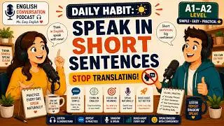Daily Habit: Speak in Short Sentences Stop Translating  A1–A2  English Conversation