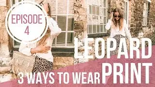 3 Ways To Wear Leopard Print | Episode 4 | Sinead Crowe