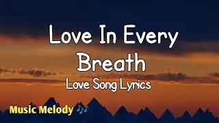Love In Every Breath - Romantic Love Song (Lyrics) 😚