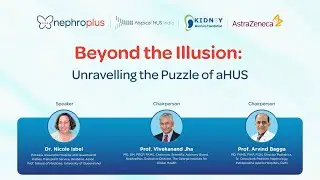Beyond the Illusion: Unravelling the Puzzle of aHUS | NephroPlus Webinar